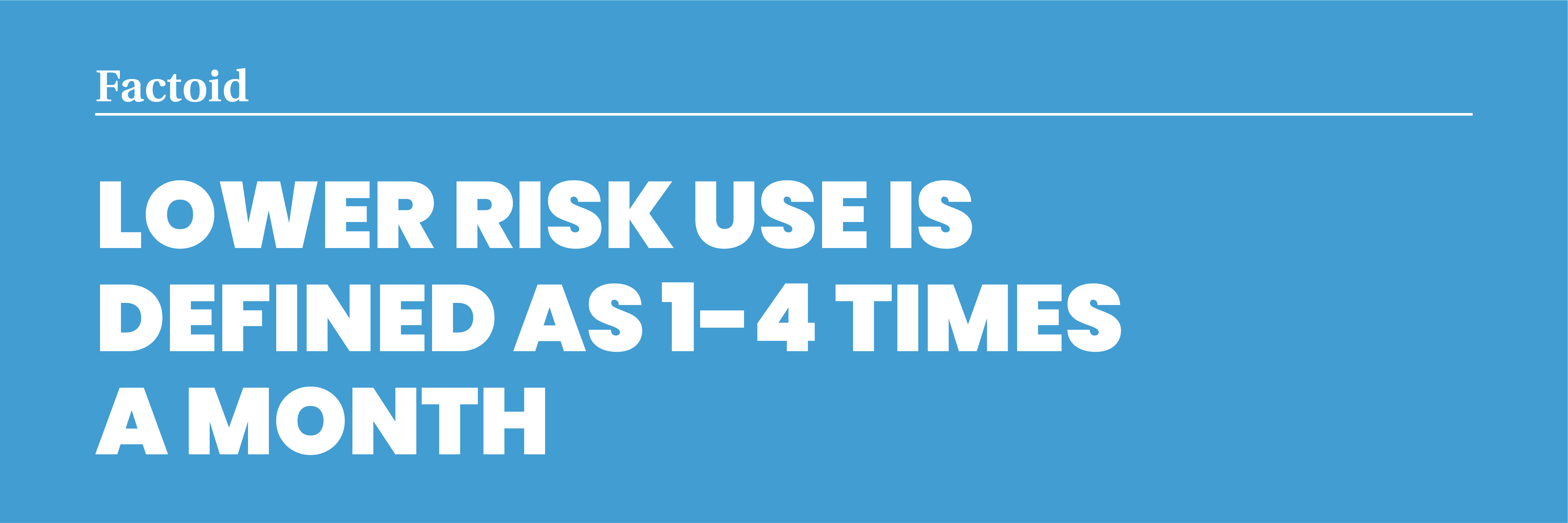 Lower risk use is defined as 1-4 times a month